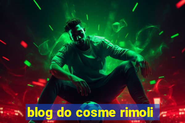 blog do cosme rimoli